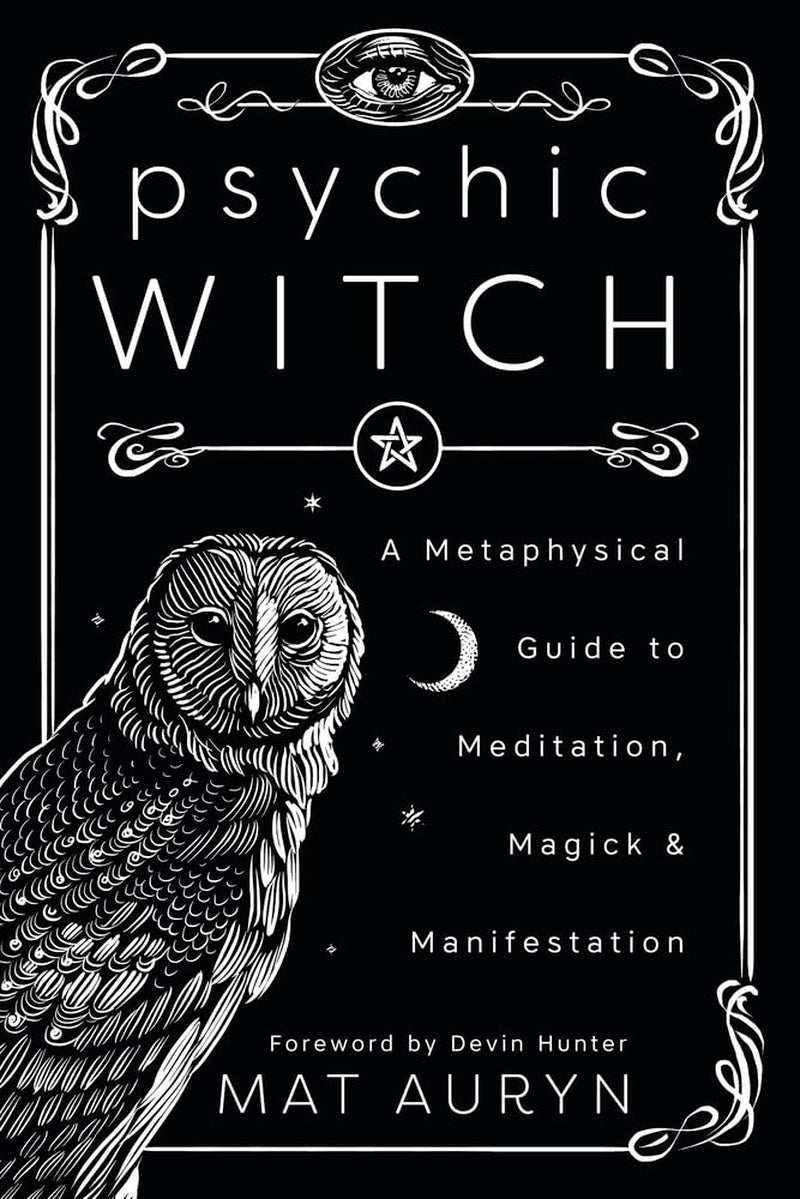 Psychic Witch: a Metaphysical Guide to Meditation, Magick & Manifestation (Mat Auryn'S Psychic Witch, 1)